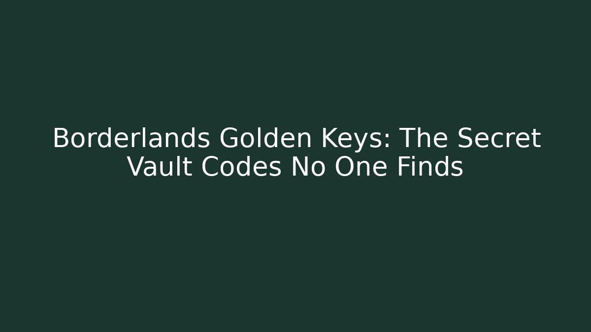 Borderlands Golden Keys: The Secret Vault Codes No One Finds