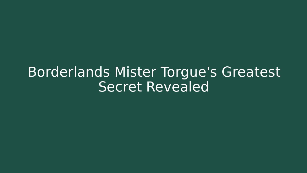 Borderlands Mister Torgue’s Greatest Secret Revealed - Critter Realm