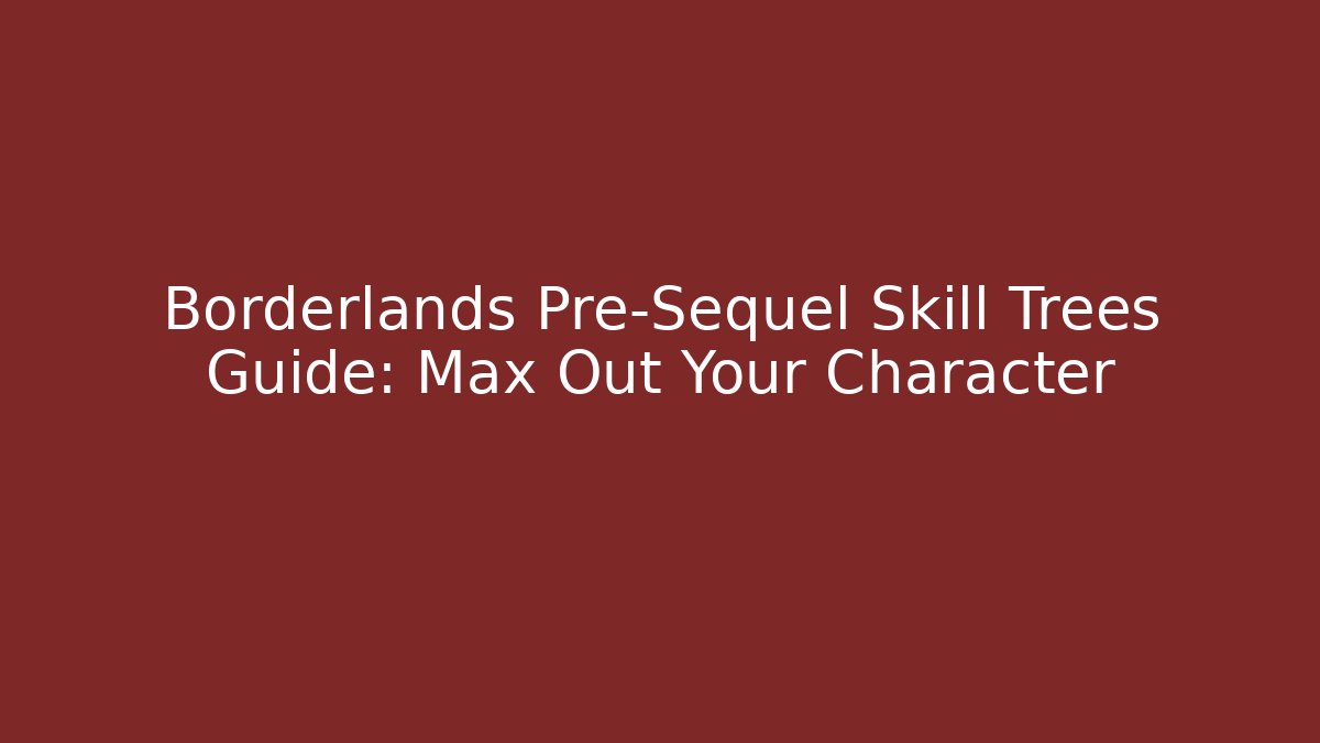 Borderlands Pre-Sequel Skill Trees Guide: Max Out Your Character
