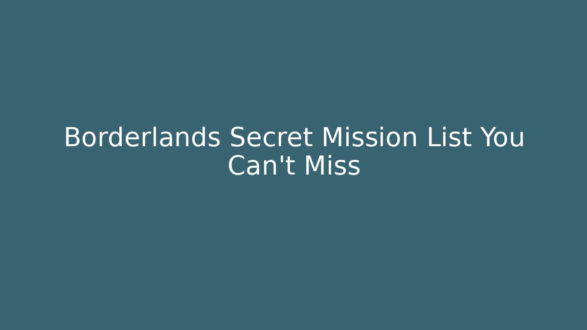 Borderlands Secret Mission List You Can't Miss