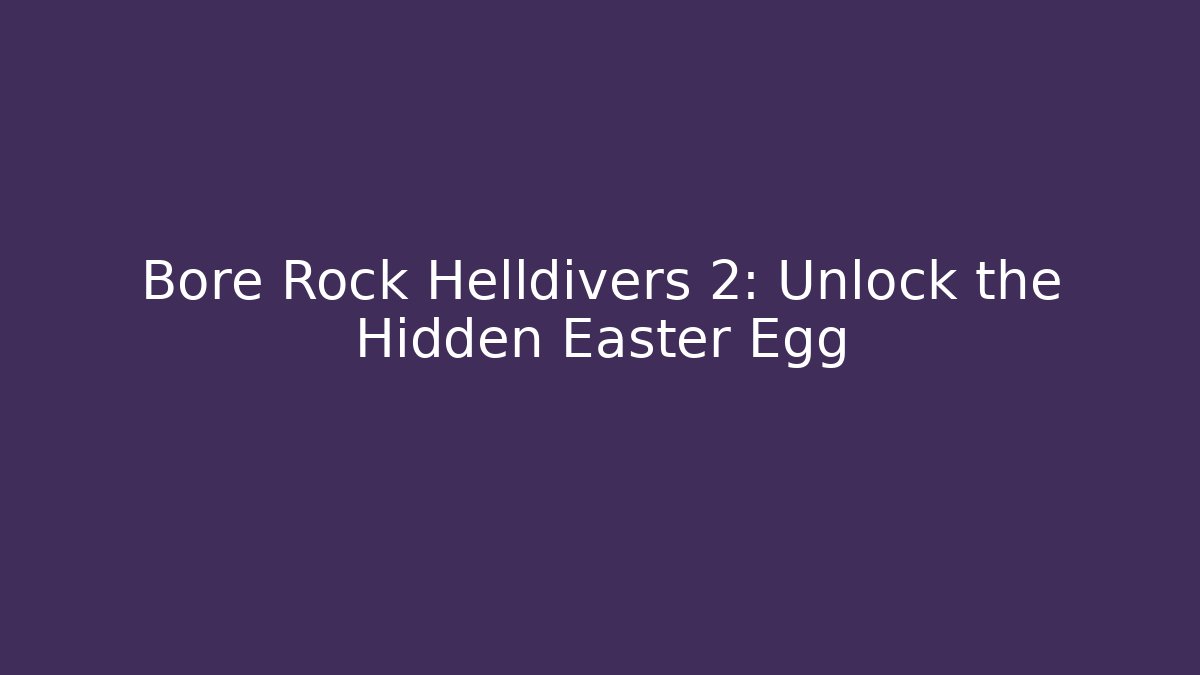 Bore Rock Helldivers 2: Unlock the Hidden Easter Egg - Critter Realm