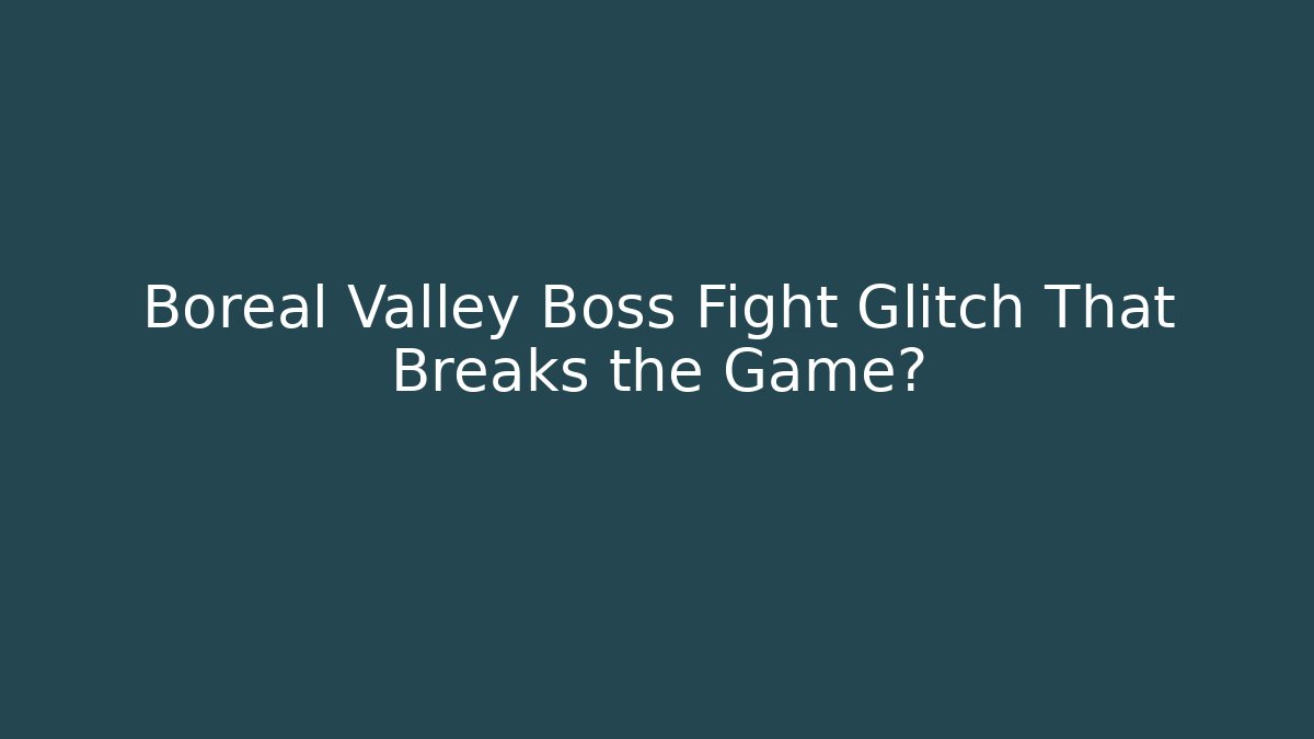 Boreal Valley Boss Fight Glitch That Breaks the Game? - Critter Realm