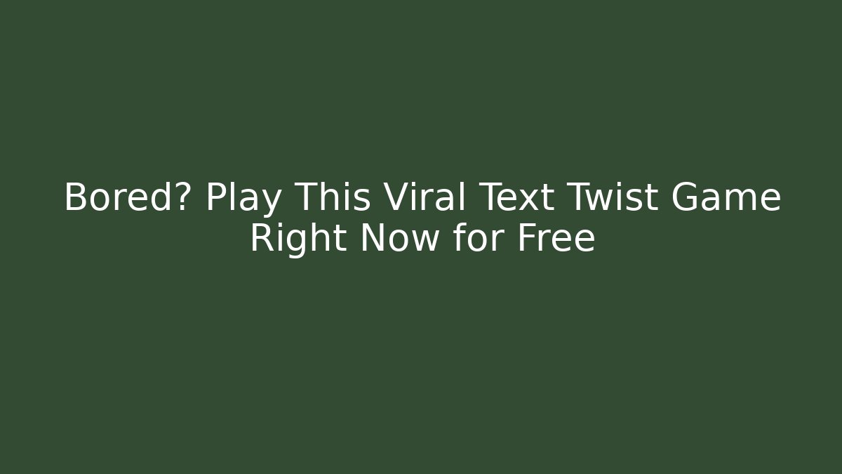 Bored? Play This Viral Text Twist Game Right Now for Free