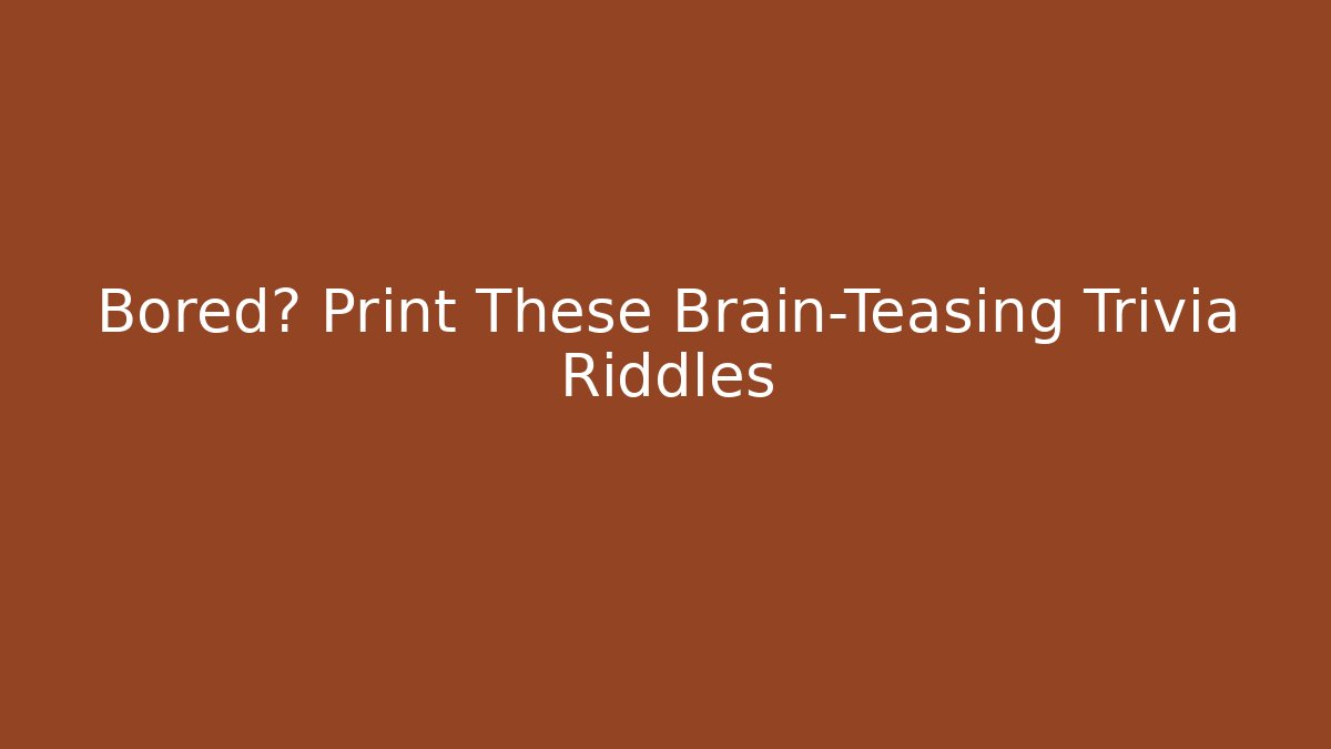 Bored? Print These Brain-Teasing Trivia Riddles - Critter Realm
