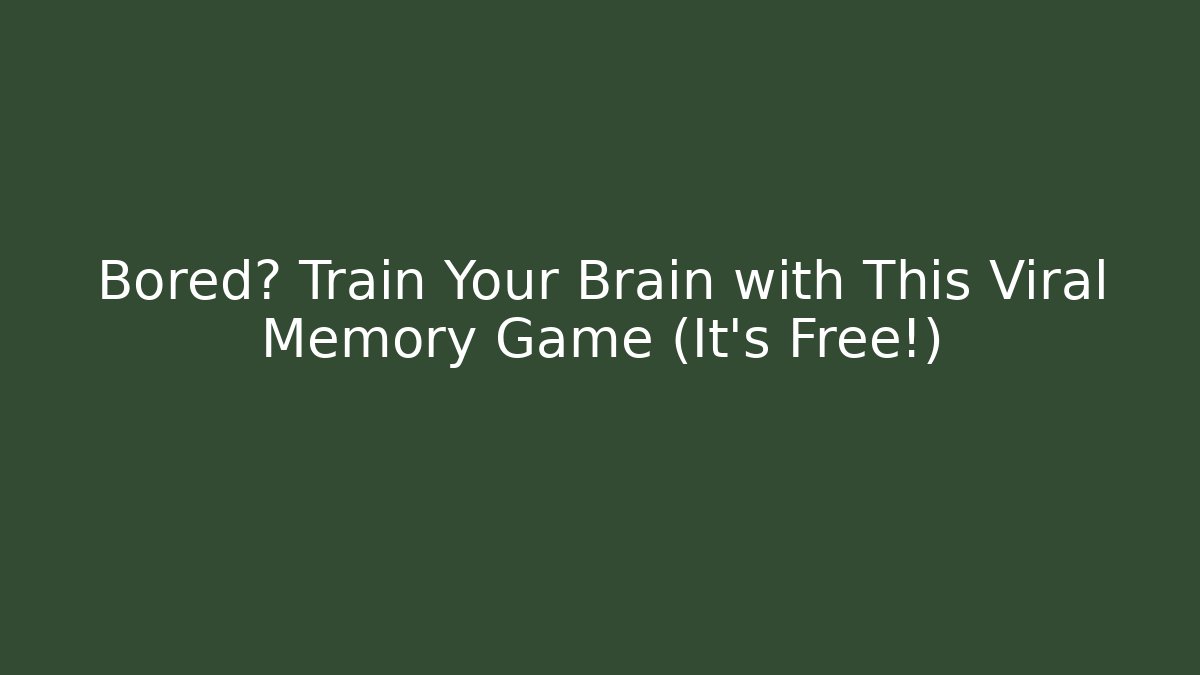 Bored? Train Your Brain with This Viral Memory Game (It's Free!) - Critter Realm