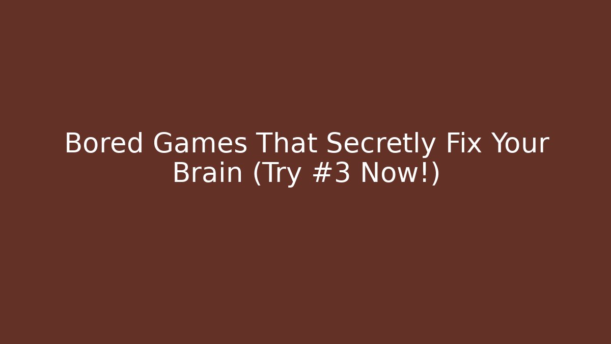 Bored Games That Secretly Fix Your Brain (Try #3 Now!)