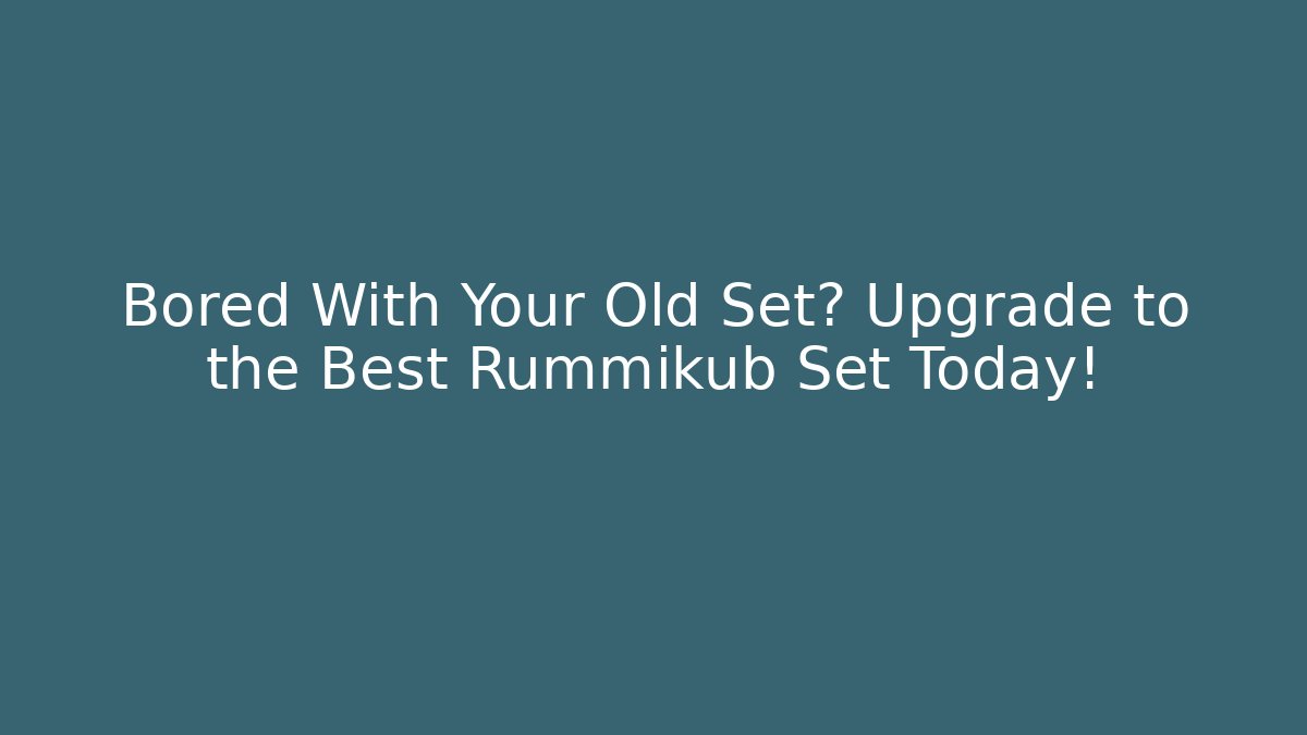 Bored With Your Old Set? Upgrade to the Best Rummikub Set Today!