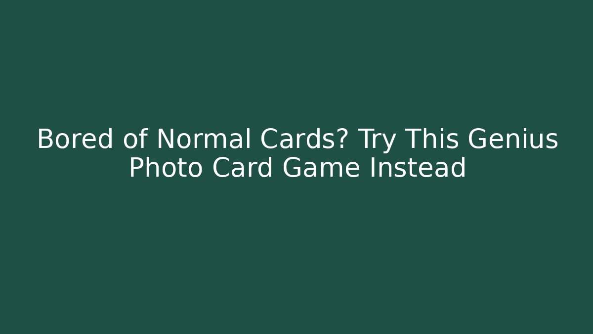 Bored of Normal Cards? Try This Genius Photo Card Game Instead