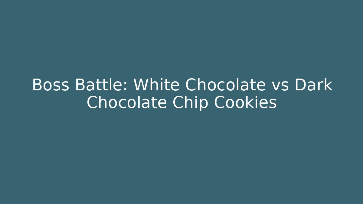 Boss Battle: White Chocolate vs Dark Chocolate Chip Cookies