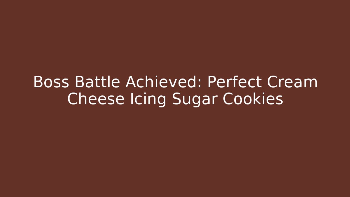 Boss Battle Achieved: Perfect Cream Cheese Icing Sugar Cookies