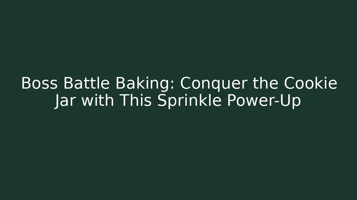 Boss Battle Baking: Conquer the Cookie Jar with This Sprinkle Power-Up