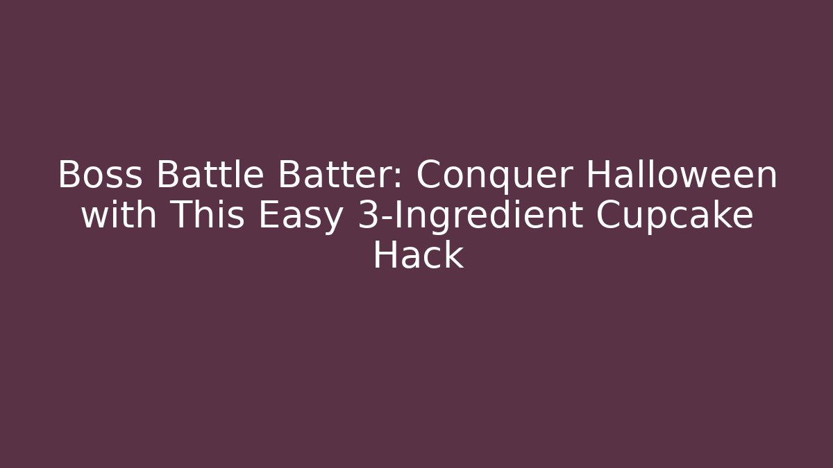 Boss Battle Batter: Conquer Halloween with This Easy 3-Ingredient Cupcake Hack - Critter Realm