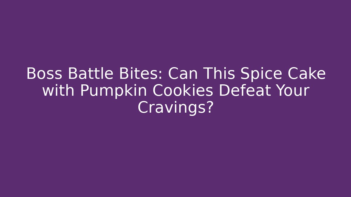 Boss Battle Bites: Can This Spice Cake with Pumpkin Cookies Defeat Your Cravings?