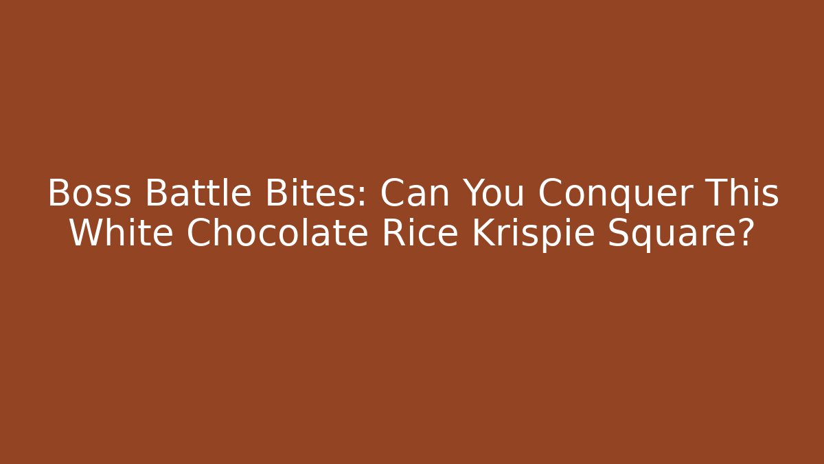 Boss Battle Bites: Can You Conquer This White Chocolate Rice Krispie Square?