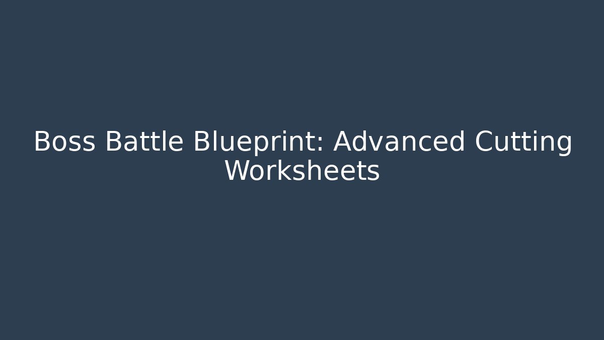 Boss Battle Blueprint: Advanced Cutting Worksheets - Critter Realm