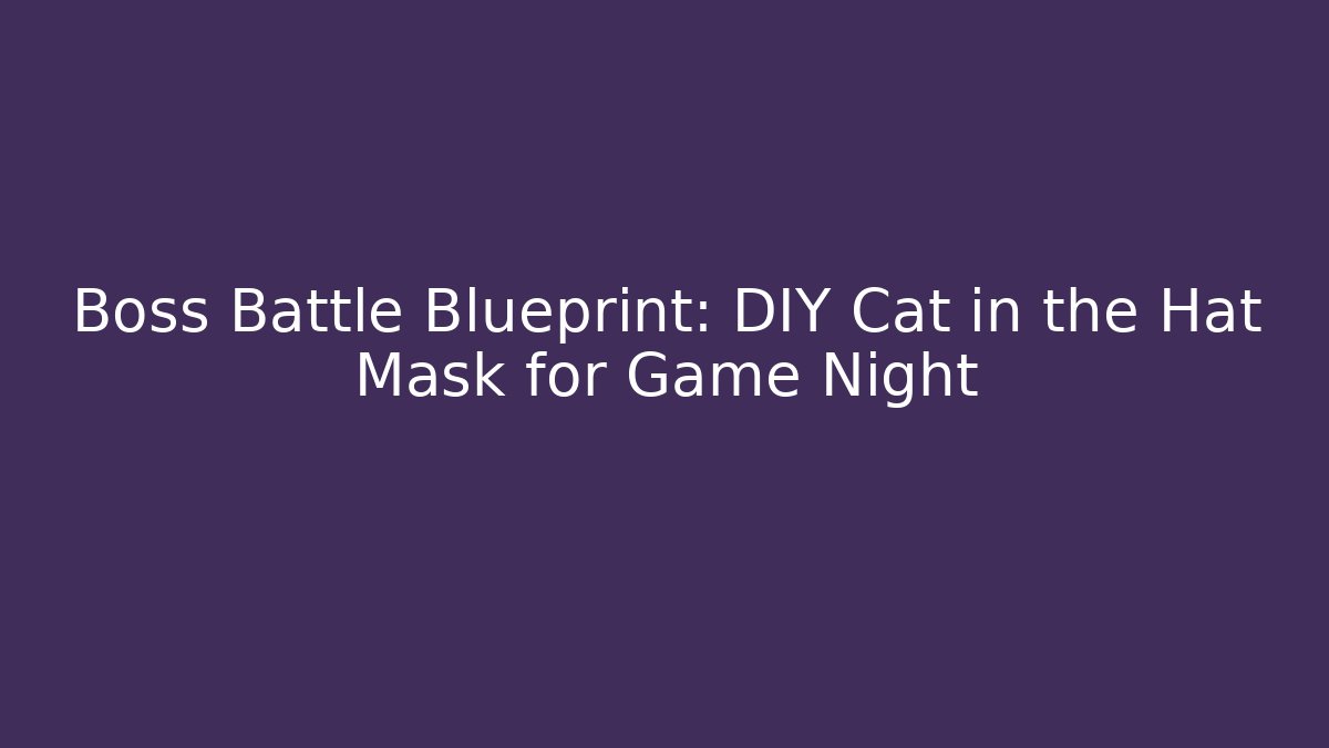 Boss Battle Blueprint: DIY Cat in the Hat Mask for Game Night