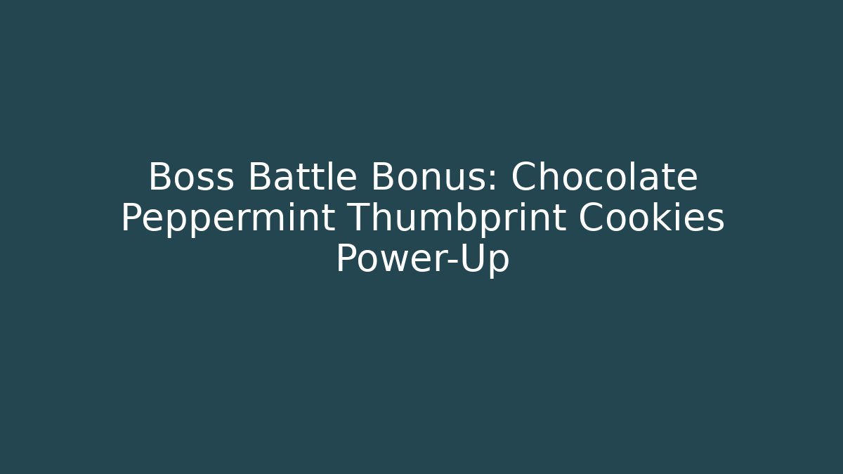 Boss Battle Bonus: Chocolate Peppermint Thumbprint Cookies Power-Up