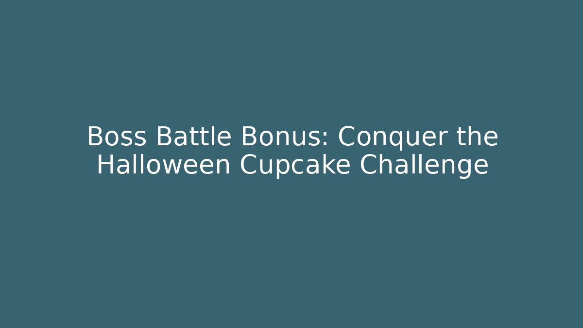 Boss Battle Bonus: Conquer the Halloween Cupcake Challenge