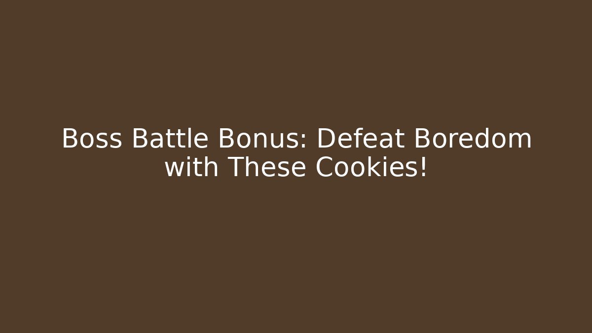 Boss Battle Bonus: Defeat Boredom with These Cookies!