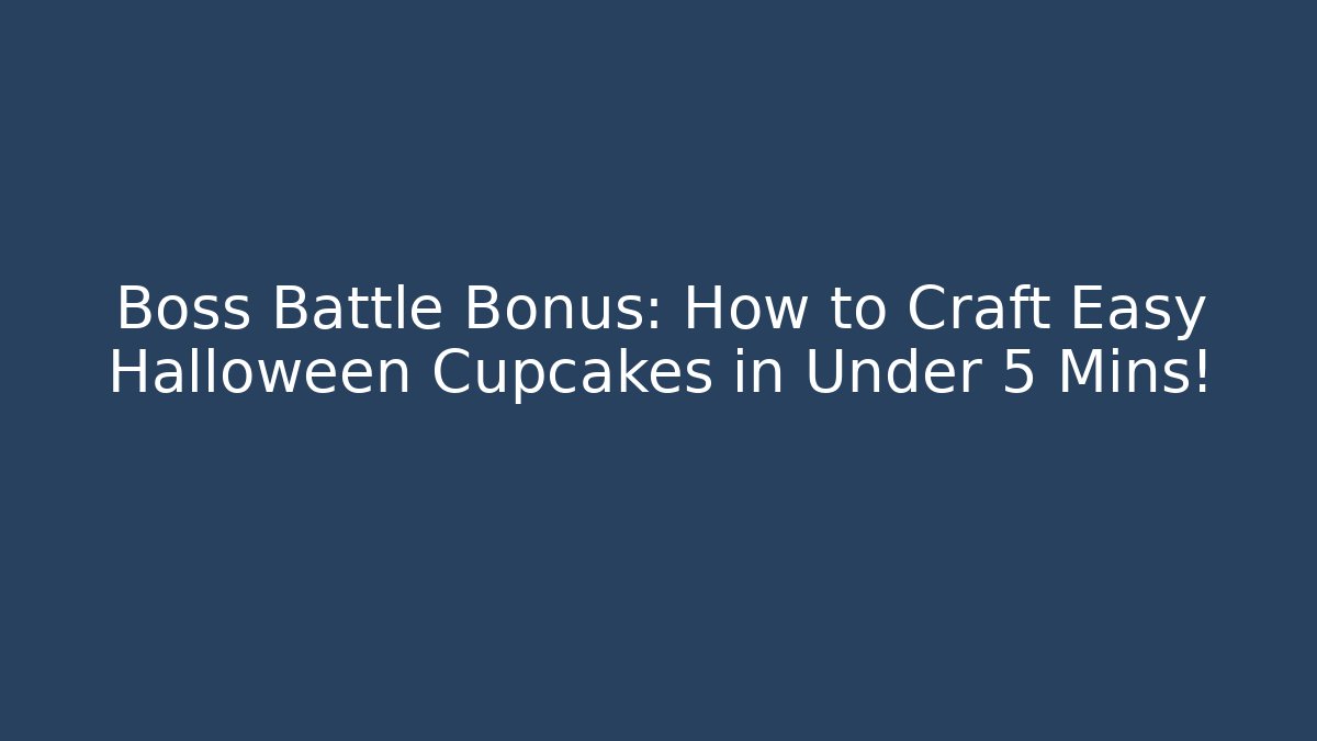 Boss Battle Bonus: How to Craft Easy Halloween Cupcakes in Under 5 Mins! - Critter Realm