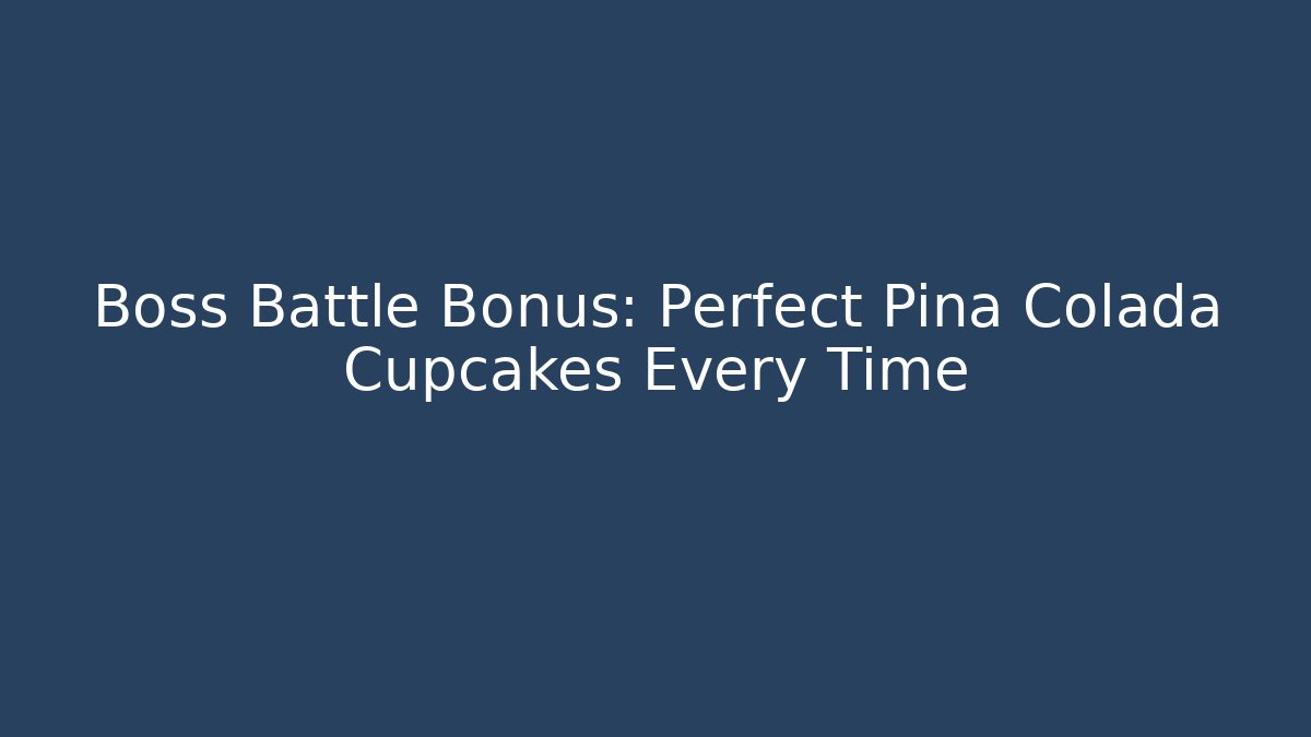 Boss Battle Bonus: Perfect Pina Colada Cupcakes Every Time