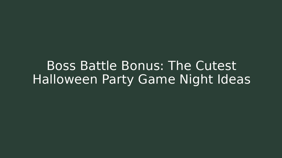 Boss Battle Bonus: The Cutest Halloween Party Game Night Ideas