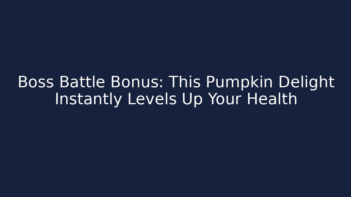 Boss Battle Bonus: This Pumpkin Delight Instantly Levels Up Your Health