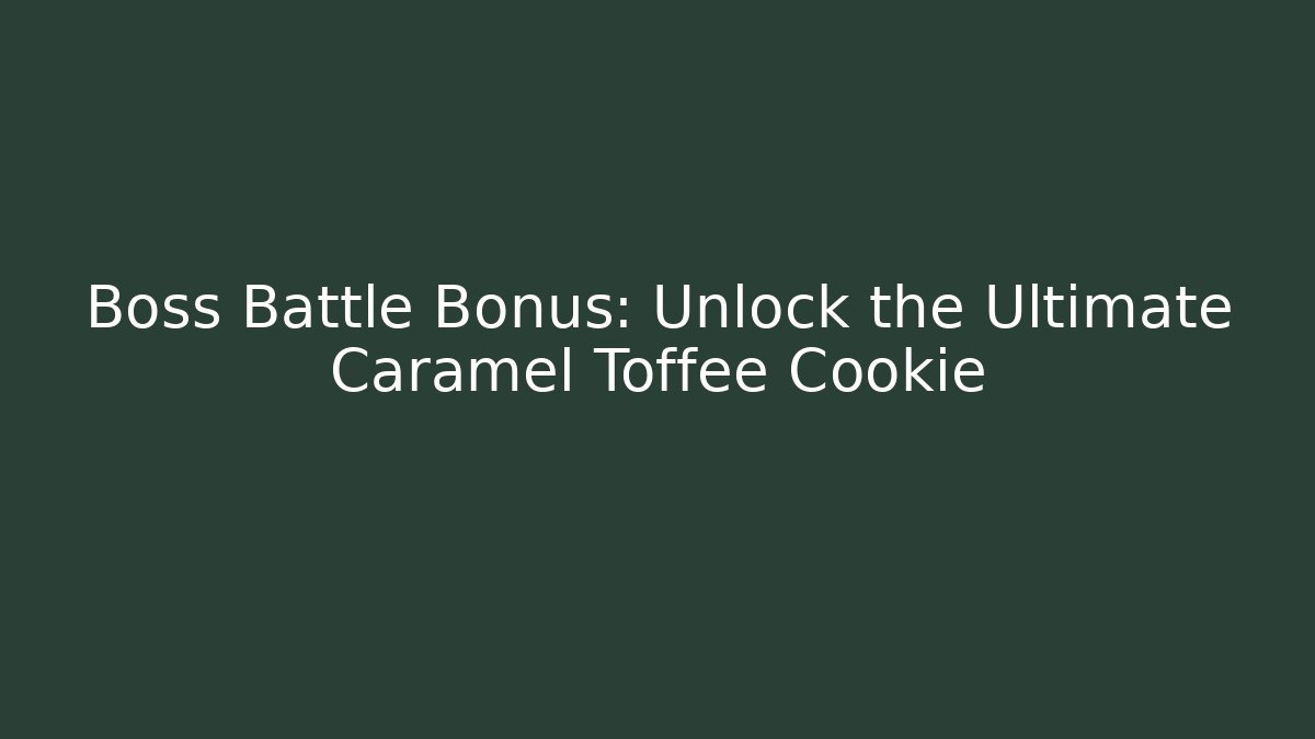 Boss Battle Bonus: Unlock the Ultimate Caramel Toffee Cookie - Critter Realm