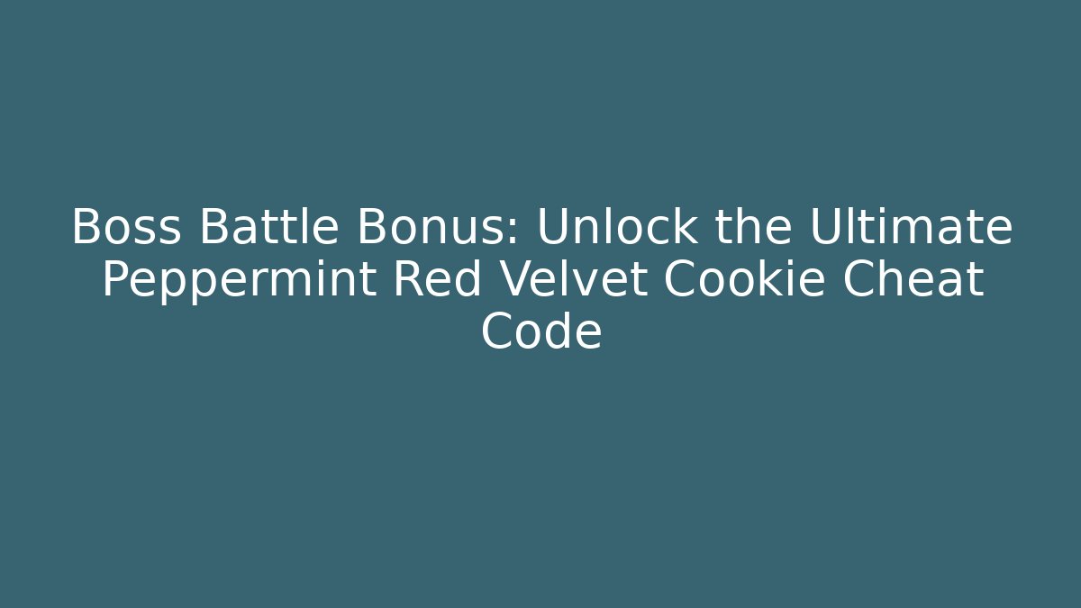Boss Battle Bonus: Unlock the Ultimate Peppermint Red Velvet Cookie Cheat Code