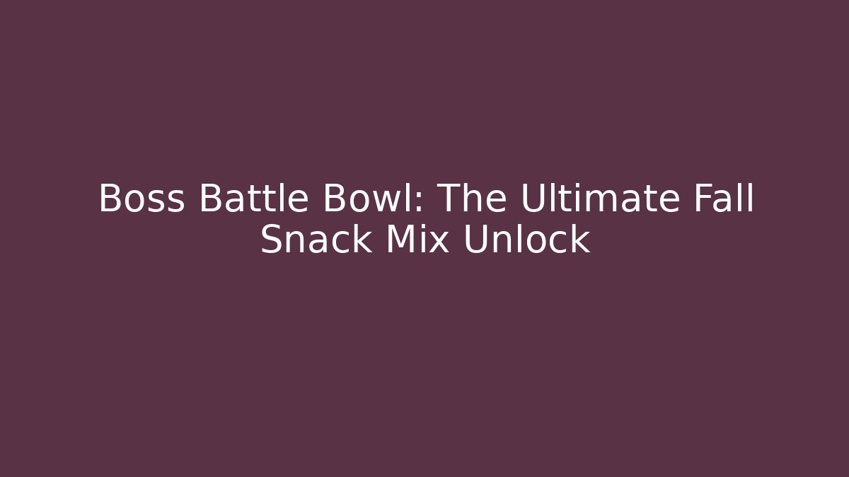 Boss Battle Bowl: The Ultimate Fall Snack Mix Unlock
