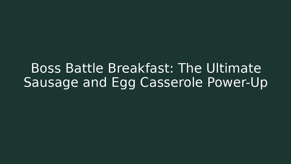 Boss Battle Breakfast: The Ultimate Sausage and Egg Casserole Power-Up - Critter Realm