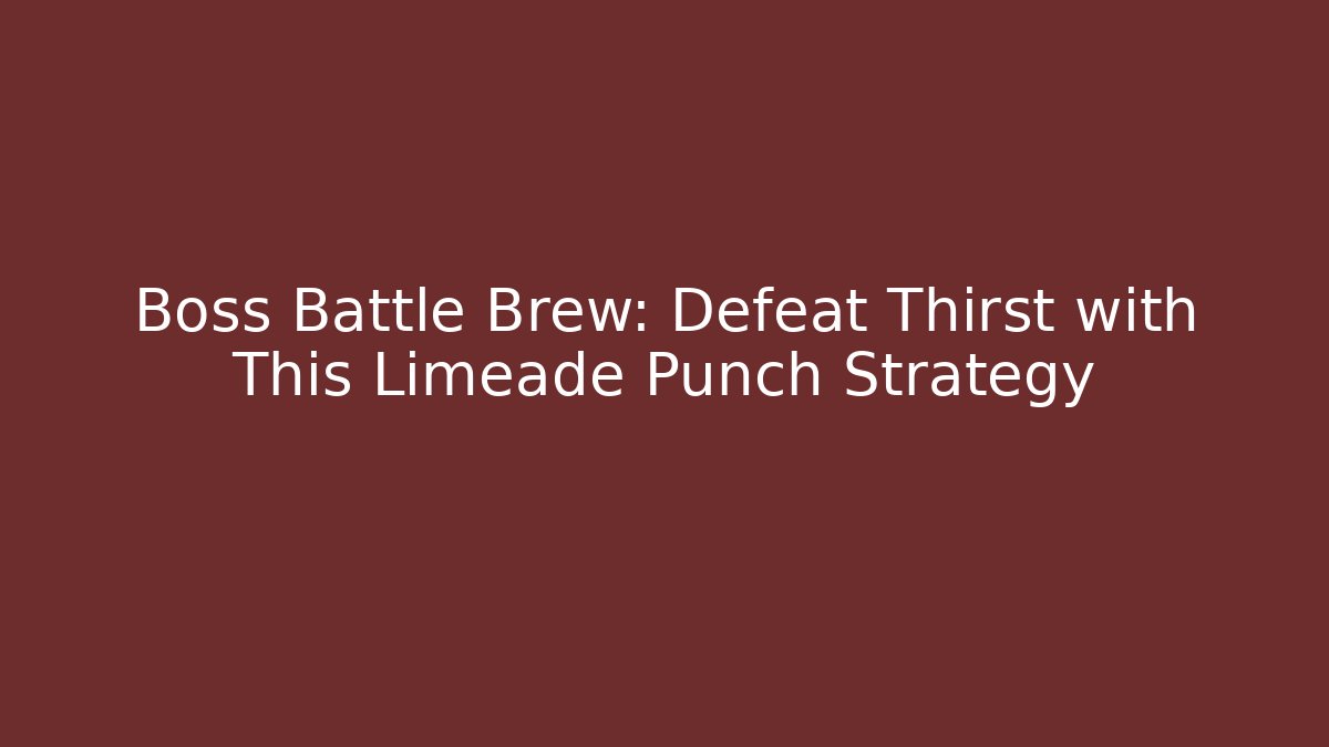 Boss Battle Brew: Defeat Thirst with This Limeade Punch Strategy - Critter Realm