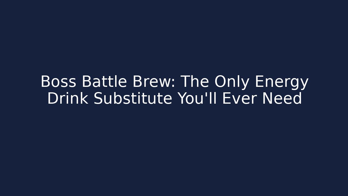 Boss Battle Brew: The Only Energy Drink Substitute You'll Ever Need