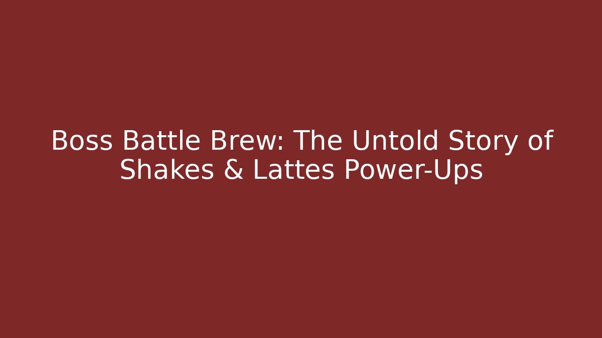 Boss Battle Brew: The Untold Story of Shakes & Lattes Power-Ups
