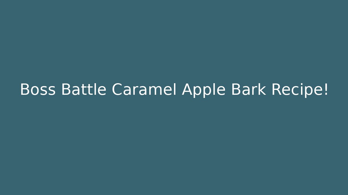 Boss Battle Caramel Apple Bark Recipe!