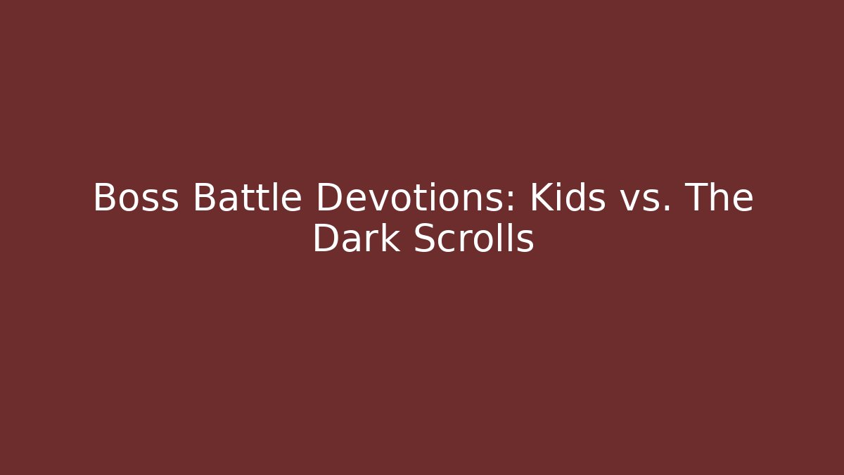 Boss Battle Devotions: Kids vs. The Dark Scrolls