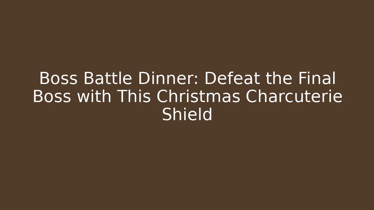 Boss Battle Dinner: Defeat the Final Boss with This Christmas Charcuterie Shield