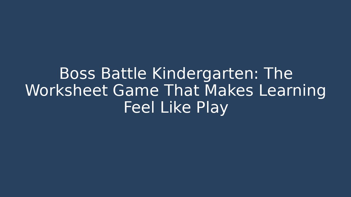 Boss Battle Kindergarten: The Worksheet Game That Makes Learning Feel Like Play