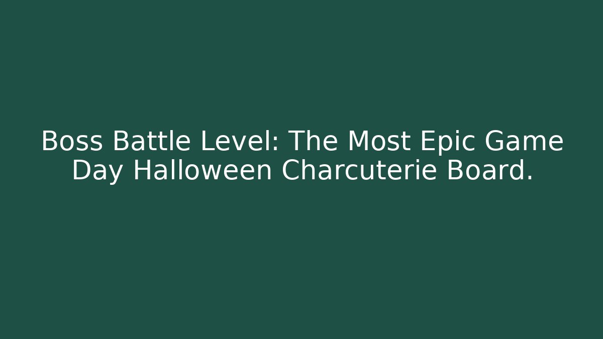 Boss Battle Level: The Most Epic Game Day Halloween Charcuterie Board.