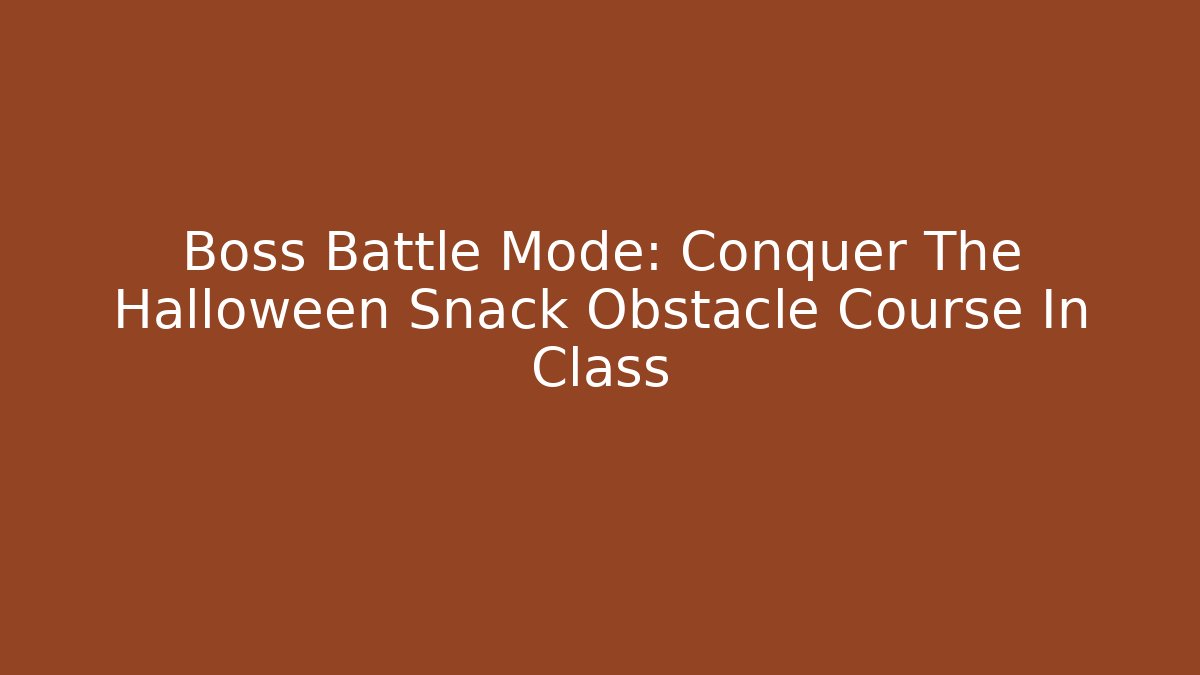 Boss Battle Mode: Conquer The Halloween Snack Obstacle Course In Class - Critter Realm