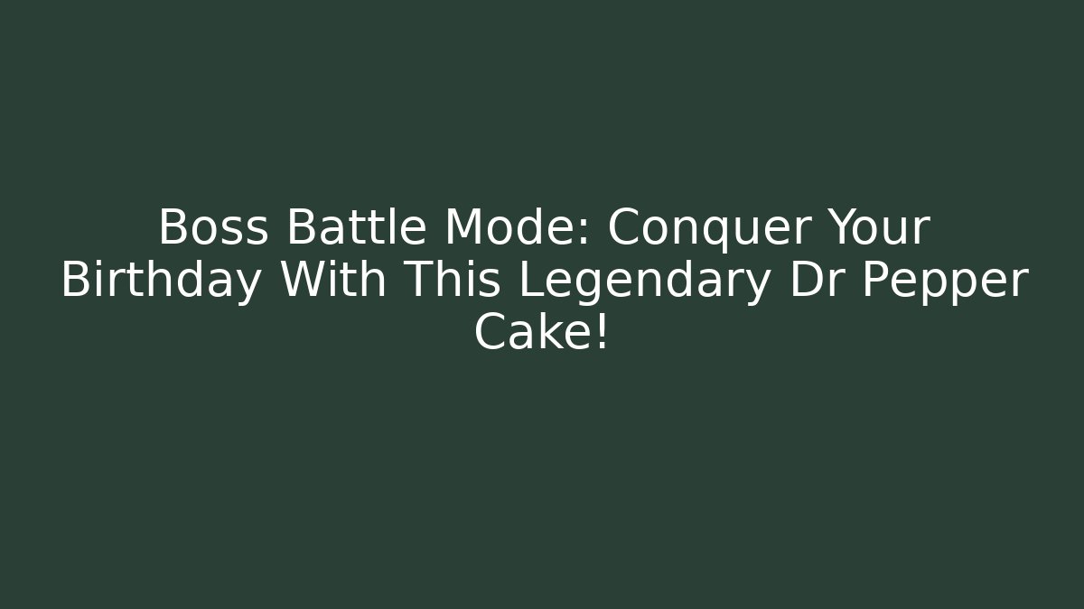 Boss Battle Mode: Conquer Your Birthday With This Legendary Dr Pepper Cake!