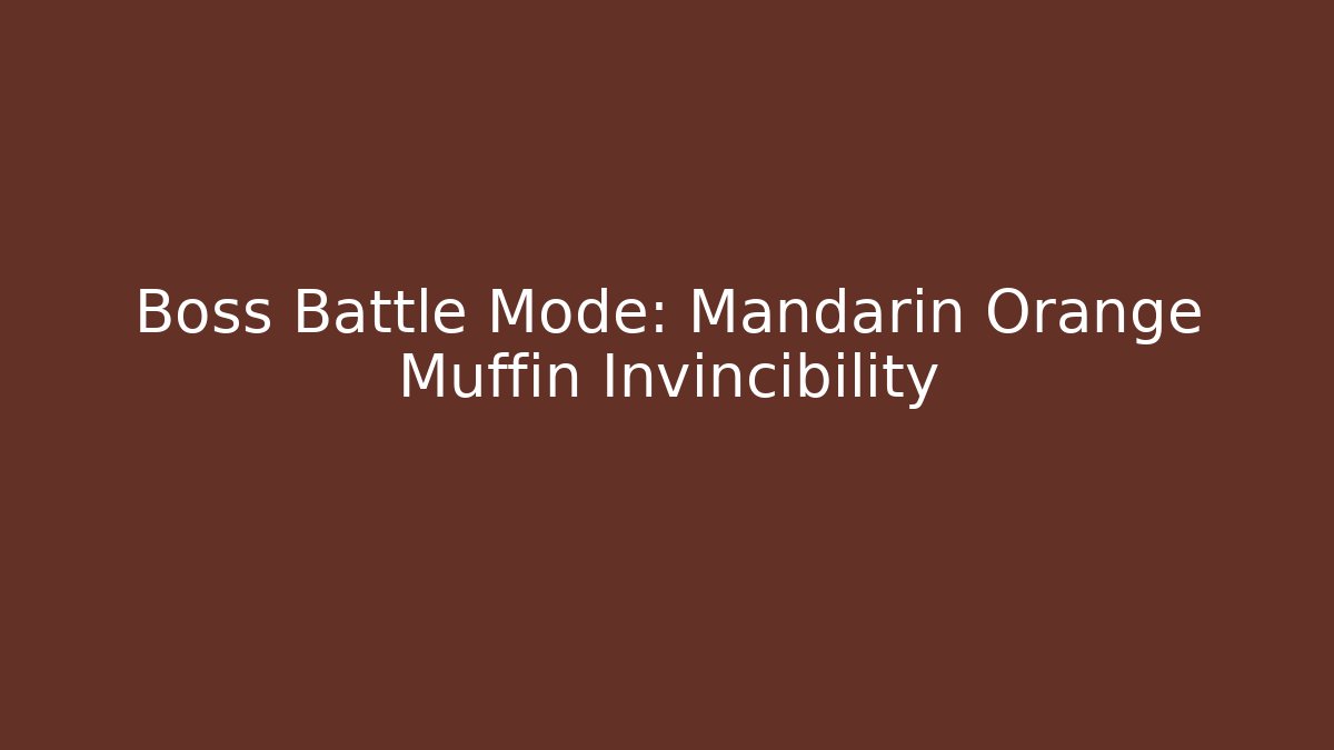 Boss Battle Mode: Mandarin Orange Muffin Invincibility
