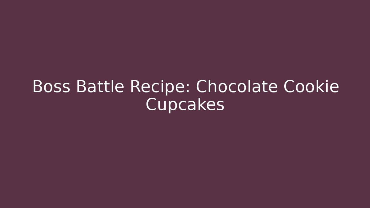 Boss Battle Recipe: Chocolate Cookie Cupcakes