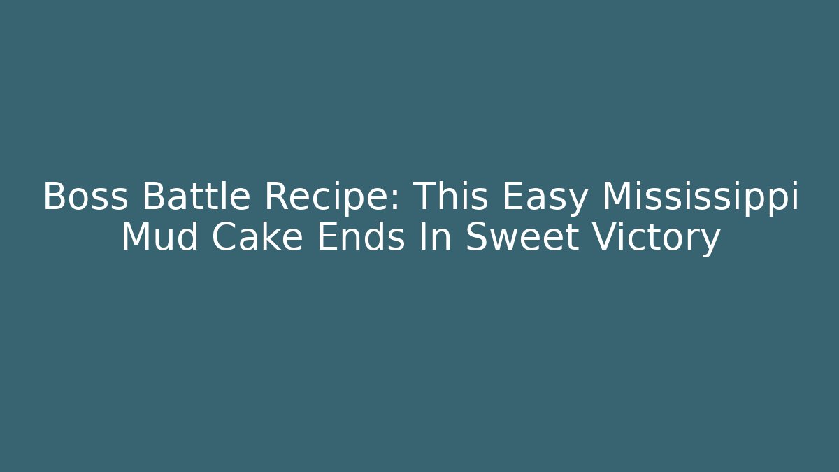 Boss Battle Recipe: This Easy Mississippi Mud Cake Ends In Sweet Victory