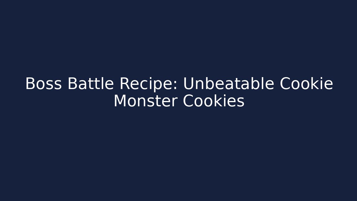 Boss Battle Recipe: Unbeatable Cookie Monster Cookies