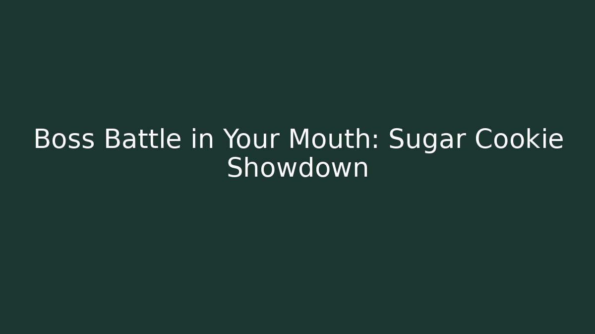 Boss Battle in Your Mouth: Sugar Cookie Showdown
