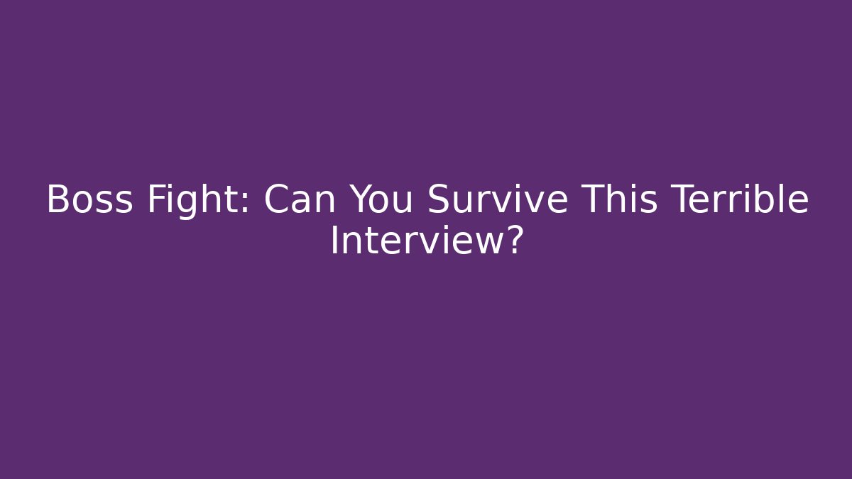 Boss Fight: Can You Survive This Terrible Interview?