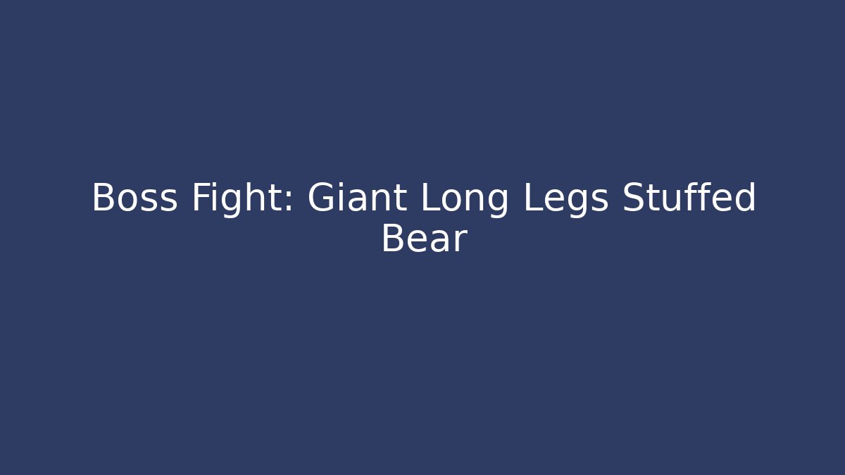 Boss Fight: Giant Long Legs Stuffed Bear - Critter Realm
