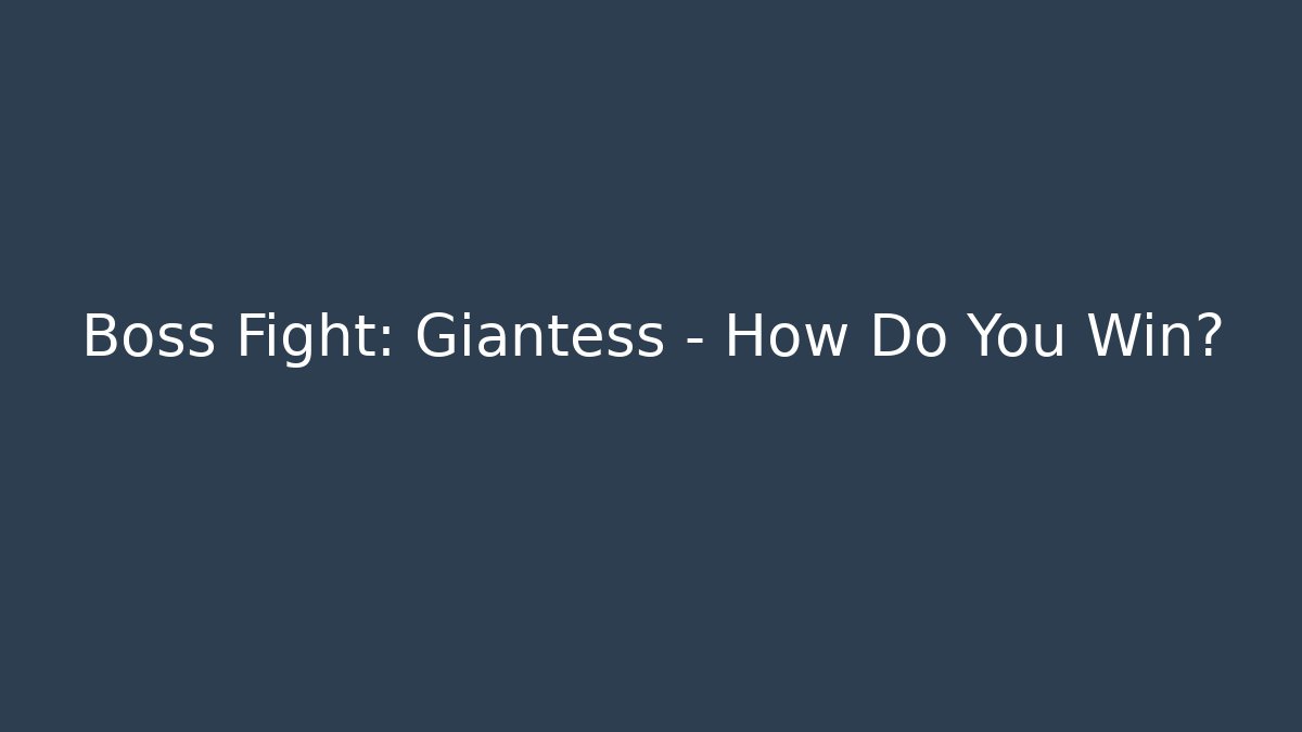 Boss Fight: Giantess – How Do You Win?