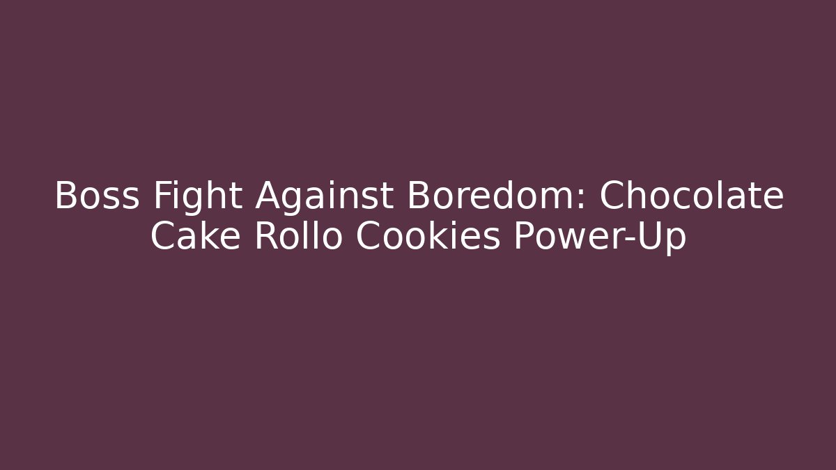 Boss Fight Against Boredom: Chocolate Cake Rollo Cookies Power-Up